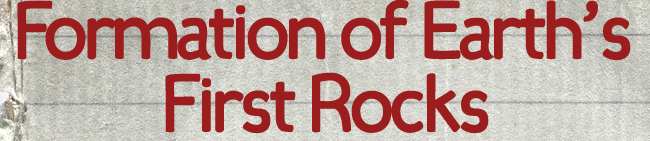 Formation-of-Earth's-First-Rocks.png